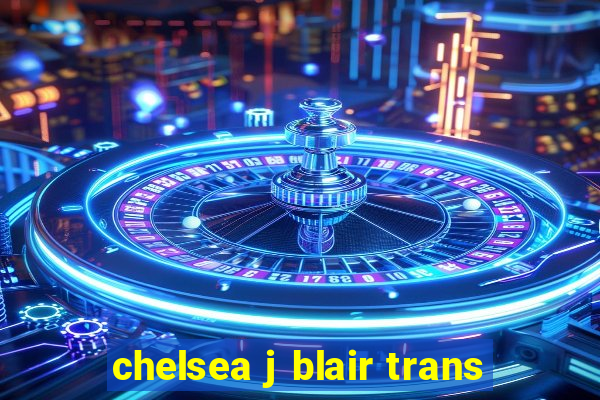 chelsea j blair trans